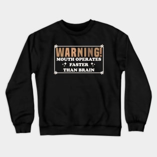 Warning Mouth Operates Faster Than Brain Crewneck Sweatshirt